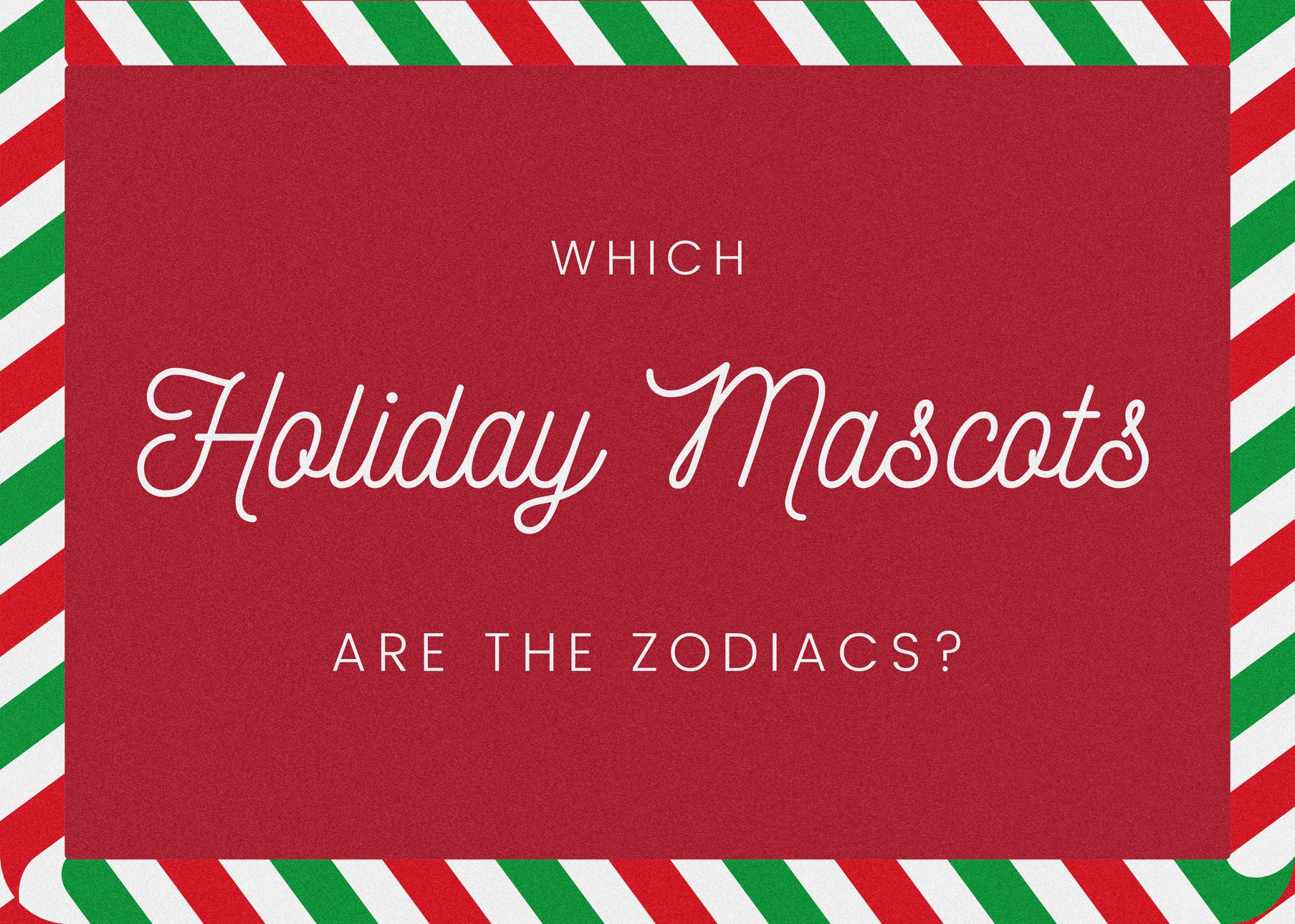 Which Holiday Mascot Is Your Zodiac Sign The Gauntlet